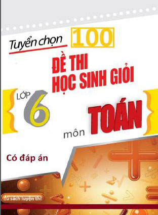 Tuyển chọn các đề thi học sinh giỏi toán lớp 6
