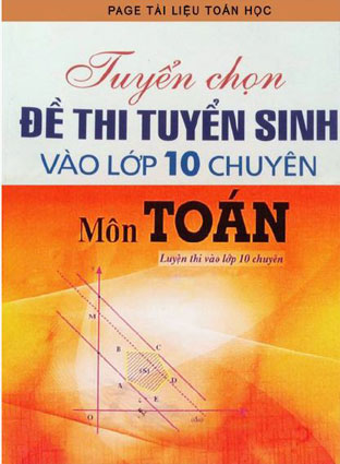 Tuyển chọn đề thi vào lớp 10 chuyên môn toán