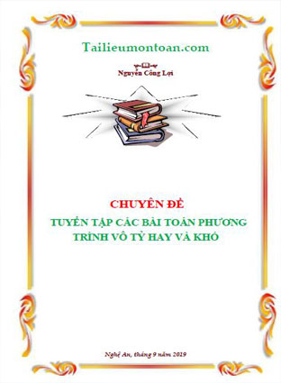 TUYỂN TẬP CÁC BÀI TOÁN PHƯƠNG TRÌNH VÔ TỶ HAY VÀ KHÓ (bản đầy và dạng word ở phần mất phí)