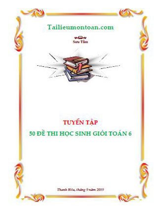 Tuyển tập 50 đề thi học sinh giỏi toán 6 (bản word ở phần mất phí)