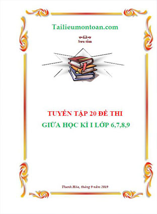 Tuyển tập đề thi giữa kì 1 môn toán  lớp 6,7,8,9