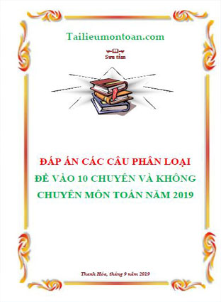 Đáp án các bài bất đẳng thức trong đề vào 10  trường  chuyên và không chuyên  môn toán năm 2019