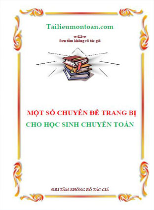 Một số chuyên đề trang bị cho học sinh chuyên toán từ THCS