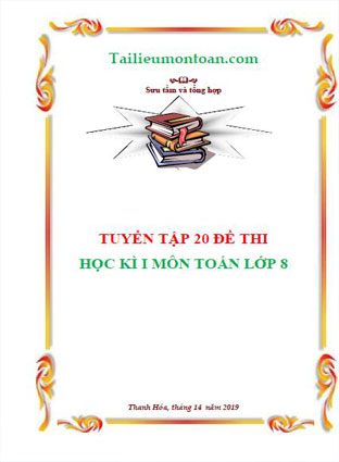 Tuyển tập 20 đề ôn thi học kì 1 môn toán lớp 8
