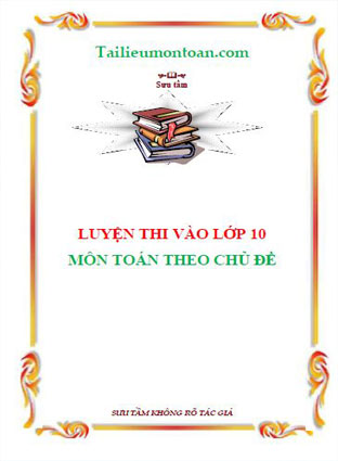 Luyện thi vào lớp 10 môn toán theo chủ đề
