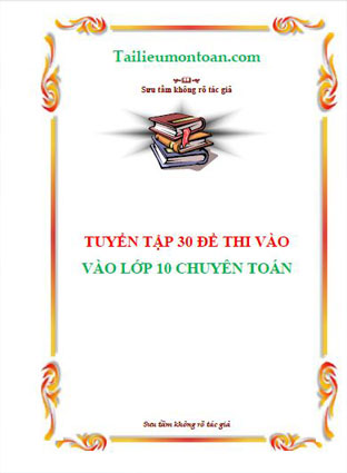Tuyển tập 30 đề thi chuyên môn toán có đáp án