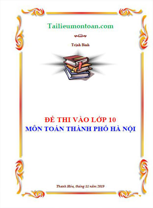 Tuyển tập đề thi vào lớp 10 môn toán Thành phố Hà Nội (bản word ở phần mất phí)