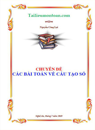 Chuyên đề các bài toán về cấu tạo số (bản đầy đủ ở phần mất phí)