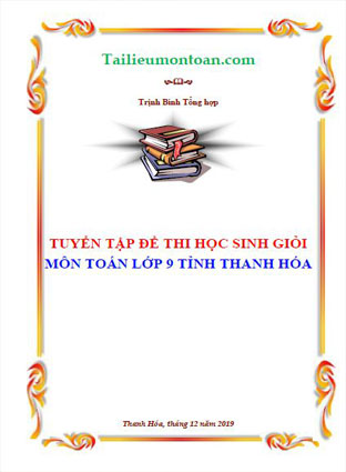Bộ đề học sinh giỏi môn toán lớp 9 tỉnh Thanh Hóa (file word ở phần mất phí)