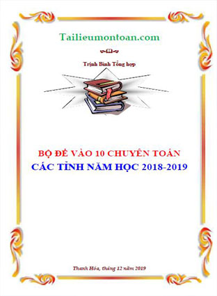 Bộ đề thi vào lớp 10 chuyên mộn toán năm học 2018-2019