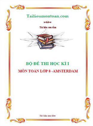 Bộ đề thi học kì 1 môn toán lớp 8 trường Amsterdam