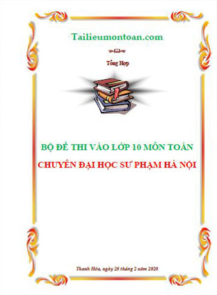 Bộ đề thi toán vào lớp 10 chuyên đại học sư phạm Hà Nội