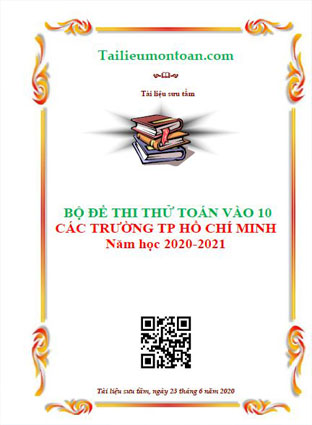 Bộ đề thi thử toán vào lớp 10 thành phố Hồ Chí Minh năm 2020-2021