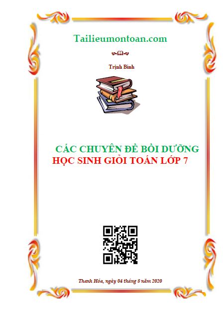 Tuyển tập các chuyên đề bồi dưỡng học sinh giỏi toán lớp 7