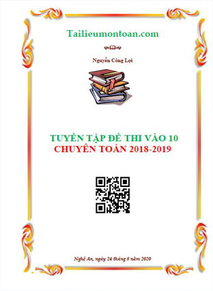 Tuyển tập đề vào 10 chuyên toán năm 2018-2019
