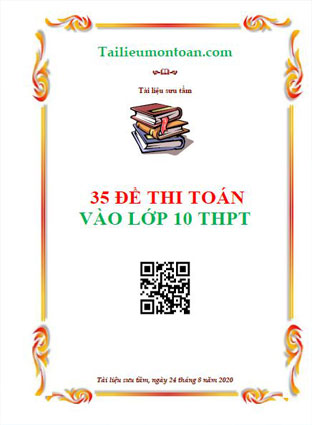 Tuyển tập 35 đề thi toán vào lớp 10 trung học phổ thông