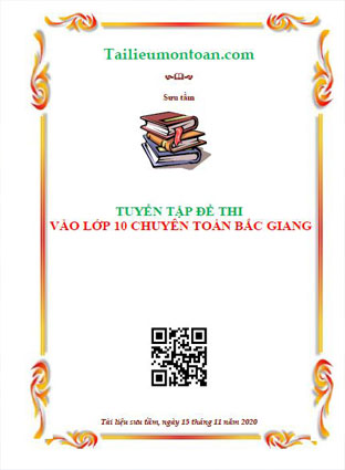 Tuyển tập đề vào lớp 10 chuyên toán Bắc Giang