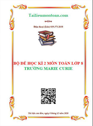 Bộ đề thi học kì 2 môn toán lớp 8 trường Marie Curie