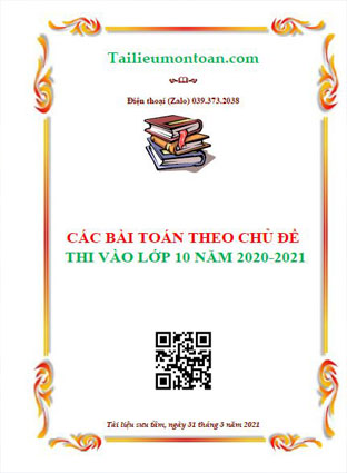 Các bài toán theo chủ đề trong đề vào lớp 10 các tỉnh năm 2020-2021