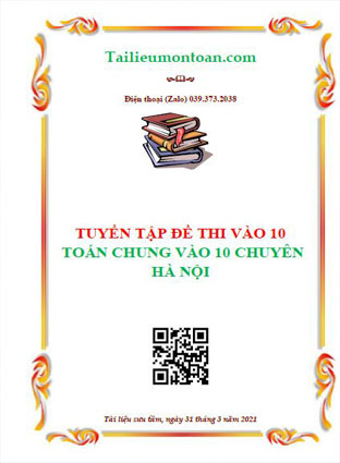 Tuyển tập đề thi chung vào lớp 10 chuyên toán các trường Hà Nội