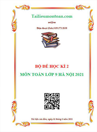 Đề học kì 2 môn toán lớp 9 Hà Nội năm 2021