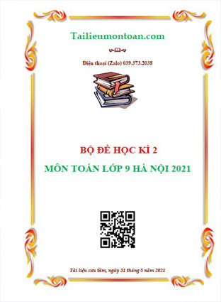Bộ đề thi học kì 2 môn toán lớp 9 Hà Nội năm 2021