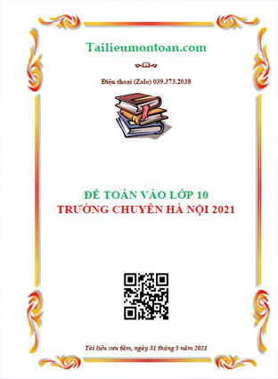 Đề toán vào lớp 10 các trường chuyên Hà Nội năm 2021